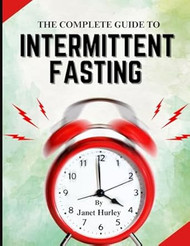 THE COMPLETE BEGINNERS GUIDE TO INTERMITTENT FASTING