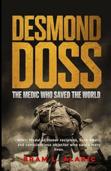 Desmond Doss: The Medic Who Saved the World (A Detailed