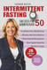 Intermittent Fasting Success for Women Over 50