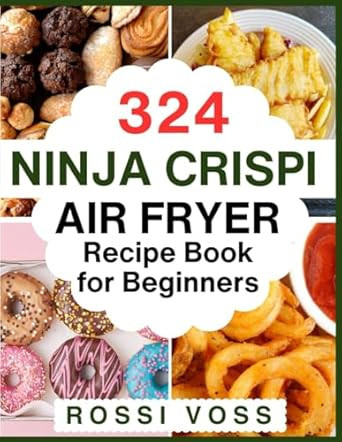 324 Ninja Crispi Air Fryer Recipe Book for Beginners