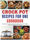 Crock Pot Recipes for One Cookbook