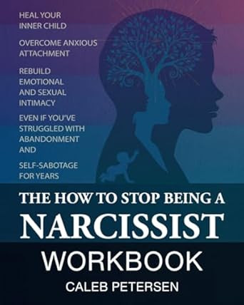 The How to Stop Being a Narcissist Workbook
