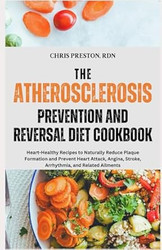The Atherosclerosis Prevention and Reversal Diet Cookbook
