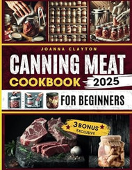 Canning Meat Cookbook for Beginners Your Complete Guide to