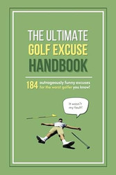 The Ultimate Golf Excuse Handbook