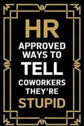 HR Approved Ways To Tell Coworkers They're Stupid