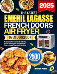 The Latest Emeril Lagasse French Doors Air Fryer Oven Cookbook