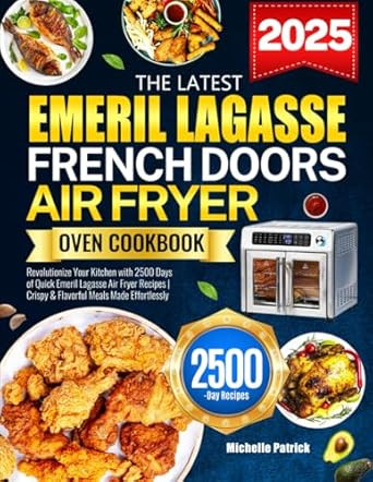 The Latest Emeril Lagasse French Doors Air Fryer Oven Cookbook
