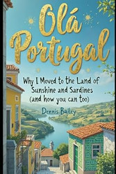 ola Portugal: Why I Moved to the Land of Sunshine and Sardines