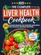 The Complete Liver Health Cookbook