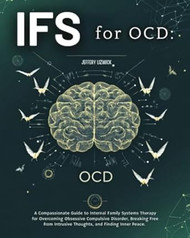 Ifs for Ocd: a Compassionate Guide to Internal Family Systems
