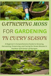 Gathering Moss for Gardening in Every Season