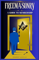 Freemasonry: A Guide To Membership: The Ultimate Step-by-Step