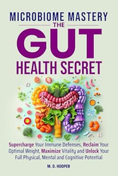 Microbiome Mastery: The Gut Health Secret: Supercharge Your