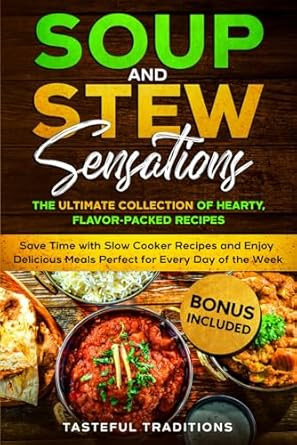 Soup and Stew Sensations The Ultimate Collection of Hearty