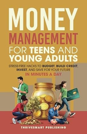 Money Management for Teens and Young Adults Money Management for Teens and Young Adults