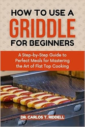 HOW TO USE A GRIDDLE FOR BEGINNERS