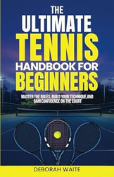 The Ultimate Tennis Handbook For Beginners