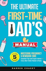 The Ultimate First-Time Dad's Manual