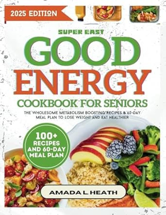 Super Easy Good Energy Cookbook For Seniors