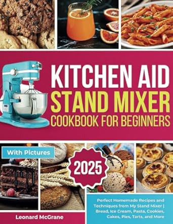 Kitchen Aid Stand Mixer Cookbook for Beginners