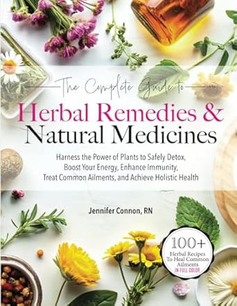 The Complete Guide to Herbal Remedies & Natural Medicines