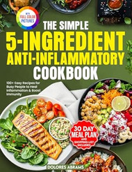 The Simple 5-Ingredient Anti-Inflammatory Cookbook