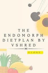 The Endomorph Diet Plan by VShred