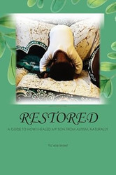Restored: A GUIDE TO HOW I HEALED MY SON FROM AUTISM NATURALLY