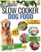 SLOW COOKER DOG FOOD COOKBOOK