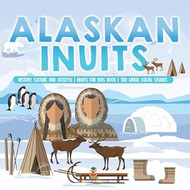 Alaskan Inuits - History Culture and Lifestyle. inuits for Kids