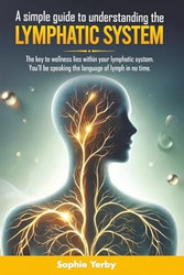 A SIMPLE GUIDE TO UNDERSTANDING THE LYMPHATIC SYSTEM