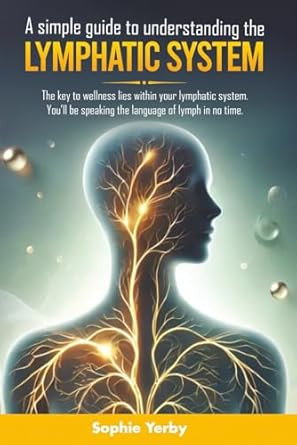 A SIMPLE GUIDE TO UNDERSTANDING THE LYMPHATIC SYSTEM