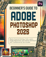 Beginners Guide to Adobe Photoshop 2025