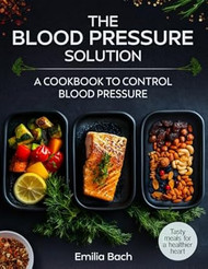 The Blood Pressure Solution - Tasty meals for a healthier heart