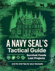 A Navy SEAL's Tactical Guide; Survival Foods Lost Projects
