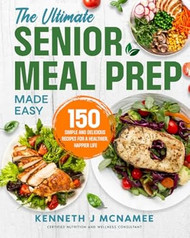 The Ultimate Senior Meal Prep Made Easy