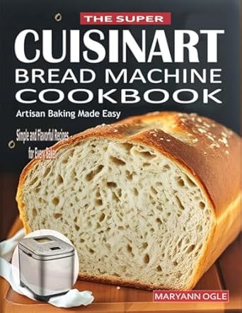 The Super Cuisinart Bread Machine Cookbook