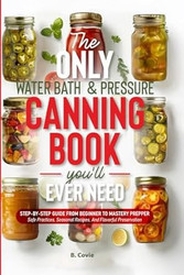 The Only Water Bath and Pressure Canning Book You'll Ever Need