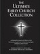 The Ultimate Early Church Collection