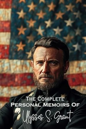 The Complete Personal Memoirs of Ulysses S. Grant