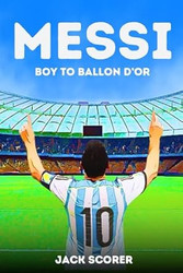Messi: Boy to Ballon D'or | Soccer Books For Kids 8-12