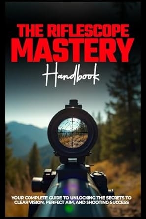 The Riflescope Mastery Handbook