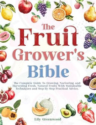 The Fruit Grower'S Bible