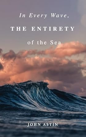 In Every Wave the Entirety of the Sea