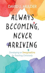Always Becoming Never Arriving
