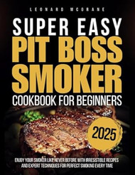 Super Easy Pit Boss Smoker Cookbook for Beginners