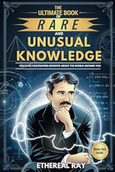 The Ultimate Book of Rare and Unusual Knowledge