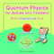 Quantum Physics for Babies and Toddlers: With Interactive Fun