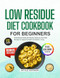 LOW RESIDUE DIET COOKBOOK FOR BEGINNERS